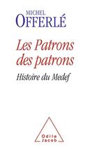 Couverture du livre « Les patrons des patrons ; histoire du Medef » de Michel Offerle aux éditions Odile Jacob