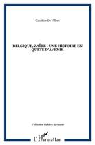 Couverture du livre « Belgique, zaire : une histoire en quete d'avenir » de Gauthier De Villers aux éditions L'harmattan