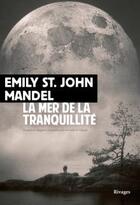 Couverture du livre « La mer de la tranquillité » de Emily St. John Mandel aux éditions Rivages