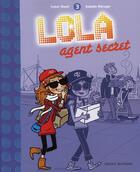 Couverture du livre « Lola t.3 ; Lola agent secret » de Isabelle Maroger et Isabel Abedi aux éditions Bayard Jeunesse