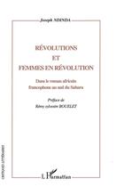 Couverture du livre « Révolutions et femmes en révolution ; dans le roman africain francophone au sud du Sahara » de Joseph Ndinda aux éditions L'harmattan