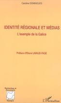 Couverture du livre « Identite regionale et medias - l'exemple de la galice » de Caroline Domingues aux éditions L'harmattan