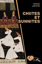 Couverture du livre « Chiites et sunnites » de Serge Lafitte aux éditions Presses De La Renaissance
