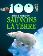 Couverture du livre « 100 infos à connaître ; sauvons la terre » de  aux éditions Piccolia