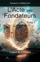 Couverture du livre « L'acte des fondateurs t.1 : fusion & voyage » de Edouard D. Corbeloup aux éditions Paulo Ramand