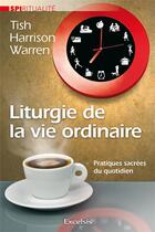 Couverture du livre « Liturgie de la vie ordinaire » de Warren Tish Harrison aux éditions Excelsis