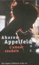 Couverture du livre « L'amour soudain » de Aharon Appelfeld aux éditions Points