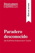 Couverture du livre « Paradero desconocido de Kathrine Kressmann Taylor (Guía de Lectura) » de Resumenexpress aux éditions Resumenexpress