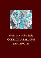 Couverture du livre « Code de la faluche amiénois » de Frederic Vandendaele aux éditions Books On Demand