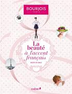 Couverture du livre « Bourjois ; la beauté à l'accent français » de Elisabeth De Feydeau aux éditions Chene