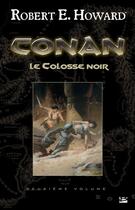 Couverture du livre « Conan t.2 ; le colosse noir » de Robert E. Howard aux éditions Bragelonne