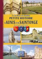 Couverture du livre « Petite histoire d'Aunis et de Saintonge ; des origines au XXème siècle » de Francois De Vaux De Foletier aux éditions Editions Des Regionalismes