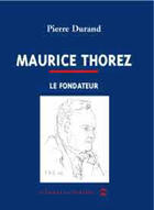 Couverture du livre « Maurice Thorez ; le fondateur » de Pierre Durand aux éditions Le Temps Des Cerises