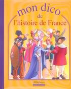 Couverture du livre « Mon dico de l'histoire de France » de Casali D. aux éditions Millepages