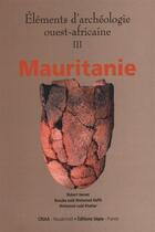 Couverture du livre « Éléments d'archéologie ouest-africaine t.3 ; Mauritanie » de Robert Vernet et Naffe et Khattar aux éditions Sepia