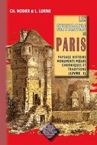 Couverture du livre « Les environs de Paris Tome 1 ; paysage, histoire, monuments, moeurs, chroniques et traditions » de Charles Nodier et Louis Lurine aux éditions Editions Des Regionalismes