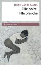 Couverture du livre « Fille noire, fille blanche » de Joyce Carol Oates aux éditions Philippe Rey