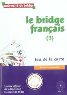Couverture du livre « Le bridge français t.3 ; jeu de la carte ; perfectionnement ; avec exercices corriges » de  aux éditions Pole
