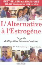 Couverture du livre « L'alternative estrogene - le guide de l'equilibre hormonal naturel » de Gerstung Judi aux éditions Exclusif