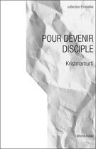 Couverture du livre « Pour devenir disciple » de Jiddu Krishnamurti aux éditions Adyar