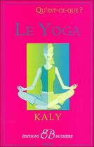 Couverture du livre « Qu'est-ce-que le yoga ? » de Kaly aux éditions Bussiere