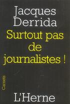 Couverture du livre « Surtout pas de journalistes ! » de Jacques Derrida aux éditions L'herne