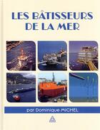 Couverture du livre « Les bâtisseurs de la mer » de Dominique Michel aux éditions Presses Ecole Nationale Ponts Chaussees