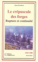 Couverture du livre « Le crépuscule des forges ; rupture et continuité » de Jean Droulers aux éditions Christian