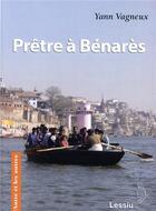 Couverture du livre « Prêtre à Bénarès » de Yann Vagneux aux éditions Lessius