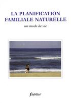 Couverture du livre « La planification familiale naturelle ; un mode de vie » de Cpfn aux éditions Fidelite