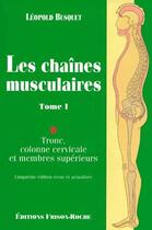 Couverture du livre « Les chaînes musculaires t.1 ; tronc, colonne cervicale et membres supérieurs (5e édition) (5e édition) » de Leopold Busquet aux éditions Frison Roche