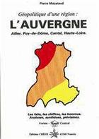Couverture du livre « Géopolitique d'une région : l'Auvergne » de Pierre Mazataud aux éditions Creer