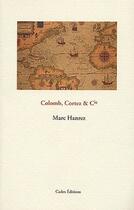 Couverture du livre « Colomb, Cortez & Cie » de Marc Hanrez aux éditions Cadex