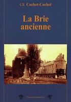 Couverture du livre « La Brie ancienne » de Ch. Cochet-Cochet aux éditions Traboules