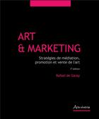 Couverture du livre « Art et marketing, stratégies de médiation, promotion et vente de l'art (3e édition) » de Rafael De Garay aux éditions Ars Vivens