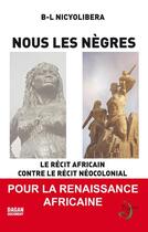 Couverture du livre « Nous les nègres ; le récit africain contre le récit colonial » de Blaise Nicyolibera aux éditions Dagan