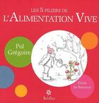 Couverture du livre « Les 5 piliers de l'alimentation vive » de Pol Gregoire aux éditions Soliflor