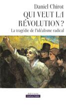 Couverture du livre « Qui veut la révolution ? la tragédie de l'idéalisme radical » de Daniel Chirot aux éditions Markus Haller