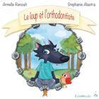 Couverture du livre « Le loup et l'orthodontiste » de Stephanie Alastra et Armelle Renoult aux éditions Limonade