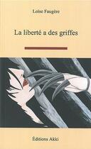 Couverture du livre « La liberte a des griffes » de Faugere Loise aux éditions Akki