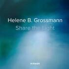 Couverture du livre « Helene b. grossmann: share the light » de Thomas Raimund aux éditions Hirmer