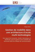 Couverture du livre « Gestion de mobilite dans une architecture d'acces multi-technologies » de Bertin-P aux éditions Editions Universitaires Europeennes