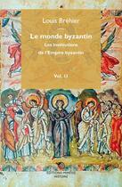 Couverture du livre « Le monde byzantin Tome 2 ; les institutions du monde byzantin » de Louis Brehier aux éditions Mimesis