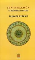 Couverture du livre « Ibn khaldûn ; une philosophe de l'histoire » de Bensalem Himmich aux éditions Marsam