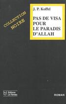Couverture du livre « Pas de visa pour le paradis d'Allah » de J. P. Koffel aux éditions Le Fennec