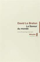 Couverture du livre « La saveur du monde ; une anthropologie des sens » de David Le Breton aux éditions Metailie