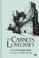 Couverture du livre « Les carnets Lovecraft ; la cité sans nom » de Howard Phillips Lovecraft et Armel Gaulme aux éditions Bragelonne