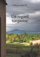 Couverture du livre « Un regard turquoise » de Francoise Rose M. aux éditions Verone