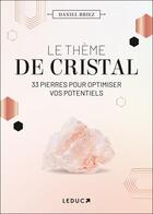 Couverture du livre « Le thème de cristal : 33 pierres pour optimiser vos potentiels » de Daniel Briez aux éditions Leduc