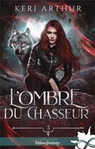 Couverture du livre « Lizzie Grace Tome 3 : L'ombre du chasseur » de Keri Arthur aux éditions Collection Infinity